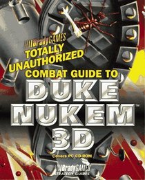 Totally Unauthorized Combat Guide to Duke Nukem 3D (Official Strategy Guides)
