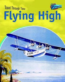 Flying High (Raintree Perspectives: Travel Through Time)