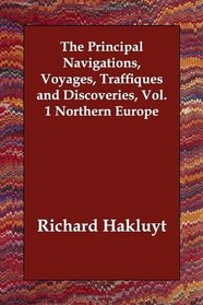 The Principal Navigations, Voyages, Traffiques and Discoveries, Vol. 1 Northern Europe