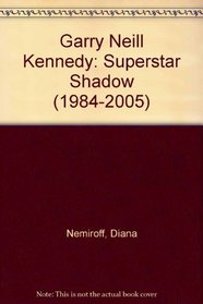 Garry Neill Kennedy: Superstar Shadow (1984-2005)