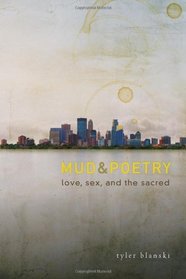 Mud and Poetry: Love, Sex, and the Sacred