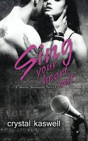 Sing Your Heart Out: A Rock Star Romance (Sinful Serenade) (Volume 1)