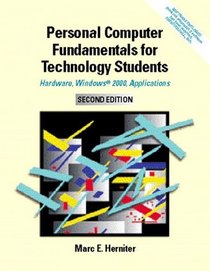 Personal Computer Fundamentals for Technology Students: Hardware, Windows 2000, Applications (2nd Edition)