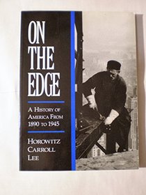 On the Edge - A History of America From 1890 To 1945
