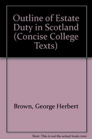 Outline of Estate Duty in Scotland (Concise College Texts)