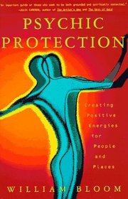 Psychic Protection : Creating Positive Energies For People And Places