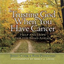 Trusting God When You Have Cancer: Help and Hope for the Road Ahead