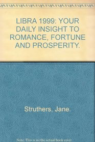 LIBRA 1999: YOUR DAILY INSIGHT TO ROMANCE, FORTUNE AND PROSPERITY.