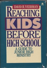 Reaching Kids Before High School/a Guide to Junior High Ministry