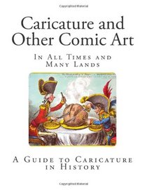 Caricature and Other Comic Art: In All Times and Many Lands (Caricature amd Art)