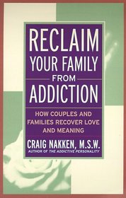 Reclaim Your Family From Addiction : How Couples and Families Recover Love and Meaning