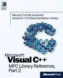 Microsoft Visual C++ MFC Library Reference, Part 2 (Visual C++ 5.0 Documentation Library , Vol 2, Part 2) (Pt. 2)