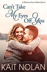 Can't Take My Eyes Off You: A Small Town Romantic Suspense (Wishing For A Hero)