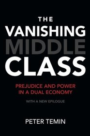 The Vanishing Middle Class: Prejudice and Power in a Dual Economy (MIT Press)