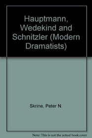 Hauptmann, Wedekind and Schnitzler (Modern Dramatists)