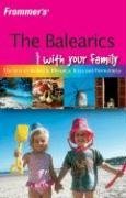 Frommer's The Balearics With Your Family: The Best of Mallorca, Menorca, Ibiza and Formentera (Frommers With Your Family Series)