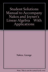 Student Solutions Manual to Accompany Nakos and Joyner's Linear Algebra    With Applications