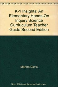 K-1 Insights: An Elementary Hands-On Inquiry Science Curriuculum Teacher Guide Second Edition