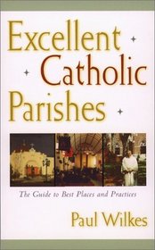 Excellent Catholic Parishes: The Guide to Best Places and Practices