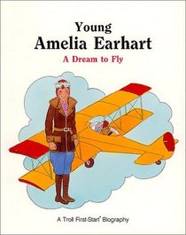 Young Amelia Earhart: A Dream to Fly (First-Start Biographies)