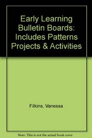 Early Learning Bulletin Boards: Includes Patterns Projects & Activities