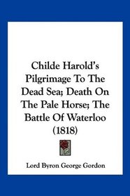 Childe Harold's Pilgrimage To The Dead Sea; Death On The Pale Horse; The Battle Of Waterloo (1818)