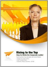 Rising to the Top: How to Climb the Corporate Ladder (Made for Success Collection)