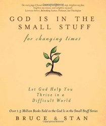 GOD IS IN THE SMALL STUFF FOR CHANGING TIMES