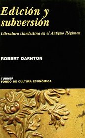 Edicin y subversin : literatura clandestina en el Antiguo Rgimen