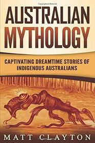 Australian Mythology: Captivating Dreamtime Stories of Indigenous Australians