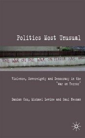Politics Most Unusual: Violence, Sovereignty and Democracy in the 'War on Terror'
