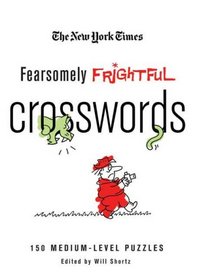 The New York Times Fearsomely Frightful Crosswords: 150 Medium-Level Puzzles (New York Times Crossword Puzzles)