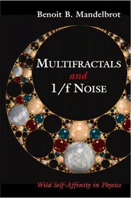 Multifractals and 1/F Noise: Wild Self-Affinity in Physics (1963-1976) : Selecta Volume N