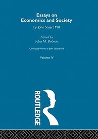 Collected Works of John Stuart Mill: IV. Essays on Economics and Society Vol A