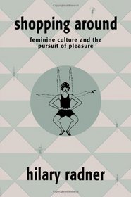 Shopping Around: Feminine Culture and the Pursuit of Pleasure