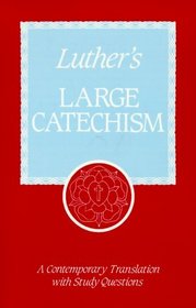Luther's Large Catechism: A Contemporary Translation with Study Questions