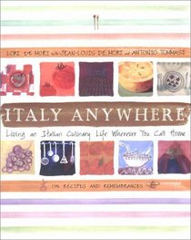 Italy Anywhere: Recipes and Ruminations on Cooking and Creating Northern Italian Food