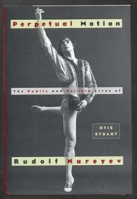 Perpetual Motion: The Public and Private Lives of Rudolf Nureyev