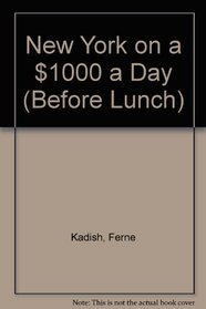 New York on $1,000 a Day (Before Lunch)