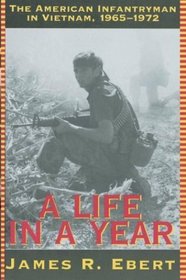 A Life in a Year : The American Infantryman in Vietnam, 1965-1972