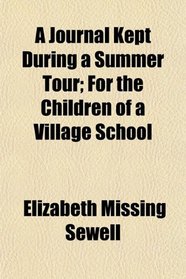 A Journal Kept During a Summer Tour; For the Children of a Village School