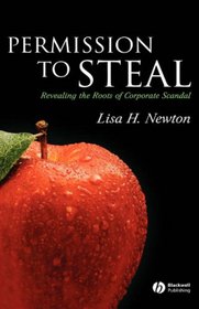 Permission to Steal: Revealing the Roots of Corporate Scandal--An Address to My Fellow Citizens (Blackwell Public Philosophy Series)