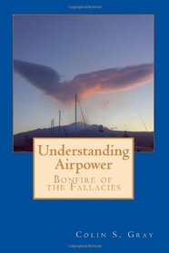 Understanding Airpower: Bon?re of the Fallacies