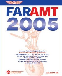 FAR-AMT 2005 : Federal Aviation Regulations for Aviation Maintenance Technicians (FAR/AIM series)