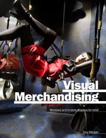 Visual Merchandising: Windows and In-Store Displays for Retail