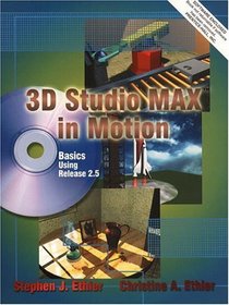 3D Studio MAX in Motion Basics Using Release 2.5