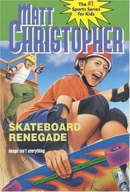 Skateboard Renegade : Is Image Everything? (Matt Christopher Sports Bio Bookshelf)