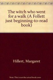 The witch who went for a walk (A Follett just beginning-to-read book)