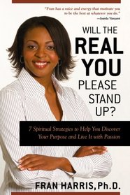 Will the REAL You Please Stand Up?: 7 Spiritual Strategies to Help You Discover Your Purpose and Live It with Passion