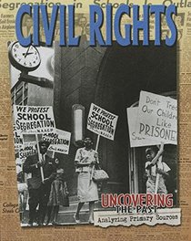 Civil Rights (Uncovering the Past: Analyzing Primary Sources)